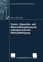 Termin-, Kapazitäts- und Materialflussplanung bei auftragsorientierter Werkstattfertigung.