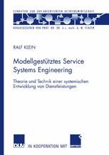 Modellgestütztes Service Systems Engineering : Theorie und Technik einer systemischen Entwicklung von Dienstleistungen