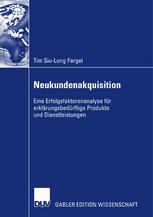 Neukundenakquisition Eine Erfolgsfaktorenanalyse für erklärungsbedürftige Produkte und Dienstleistungen