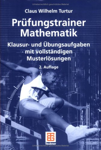 Prüfungstrainer Mathematik Klausur- und Übungsaufgaben mit vollständigen Musterlösungen