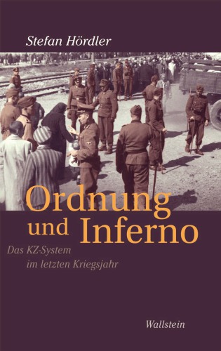 Ordnung und Inferno Das KZ-System im letzten Kriegsjahr