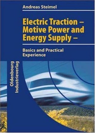 Electric Traction - Motion Power and Energy Supply Basics and Practical Experience