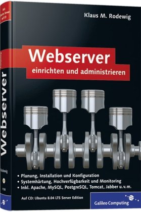 Webserver einrichten und administrieren [Planung, Installation und Konfiguration ; Systemhärtung, Hochverfügbarkeit und Monitoring ; inkl. Apache, MySQL, PostgreSQL, Tomcat, Jabber u.v.m. ; auf CD: Ubuntu 8.04 LTS Server Edition]