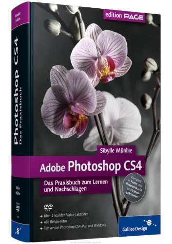 Adobe Photoshop CS4 : das Praxisbuch zum Lernen und Nachschlagen ; [komplett in Farbe, mit Referenzkarte und Video-Lektionen]