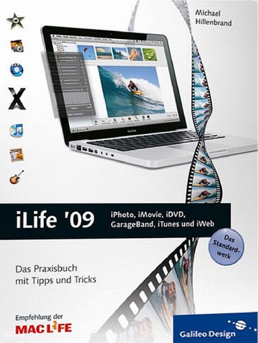 ILife '09: iPhoto, iMovie, iDVD, GarageBand, iTunes und iWeb : das Praxisbuch mit Tipps und Tricks