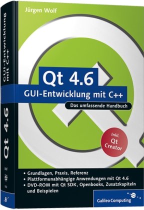 Qt 4.6 - GUI-Entwicklung mit C++ : das umfassende Handbuch ; [Grundlagen, Praxis, Referenz ; plattformunabhängige Anwendungen mit Qt 4.6 ; DVD-ROM mit Qt SDK, Openbooks, Zusatzkapiteln und Beispielen ; inkl. Qt creator]