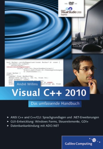 Visual C++ 2010 : das umfassende Handbuch ; [ANSI C++ und C++/CLI: Sprachgrundlagen und .NET-Erweiterungen ; GUI-Entwicklung: Windows Forms, Steuerelemente, GDI+ ; Datenbankanbindung mit ADO.NET]