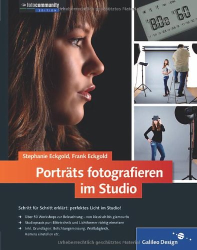 Porträts fotografieren im Studio [Schritt für Schritt erklärt: perfektes Licht im Studio! ; über 50 Workshops zur Beleuchtung - von klassisch bis glamourös ; Studiopraxis pur: Blitzlichttechnik und Lichtformer richtig einsetzen ; inkl. Grundlagen: Belichtungsmessung, Weißabgleich, Kamera einstellen etc.]