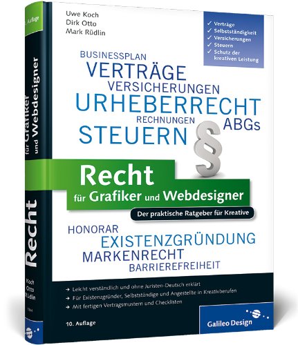 Recht für Grafiker und Webdesigner der praktische Ratgeber für Kreative ; [leicht verständlich und ohne Juristen-Deutsch erklärt ; für Existenzgründer, Selbstständige und Angestellte in Kreativberufen ; mit fertigen Vertragsmustern und Checklisten]