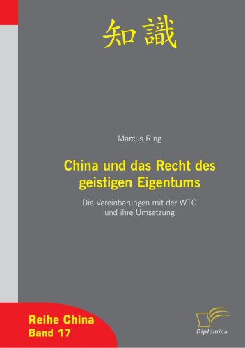 China und das Recht des geistigen Eigentums : Die Vereinbarungen mit der WTO und ihre Umsetzung