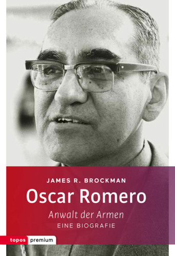 Oscar Romero Anwalt der Armen. Eine Biografie