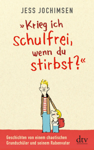 Martin May liest Jess Jochimsen, "Krieg ich schulfrei, wenn du stirbst?" Geschichten von einem chaotischen Grundschüler und seinem Rabenvater ; Hörbuch