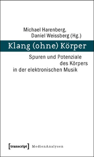 Klang (ohne) Körper Spuren und Potenziale des Körpers in der elektronischen Musik