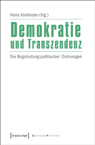 Demokratie und Transzendenz: Die Begründung politischer Ordnungen