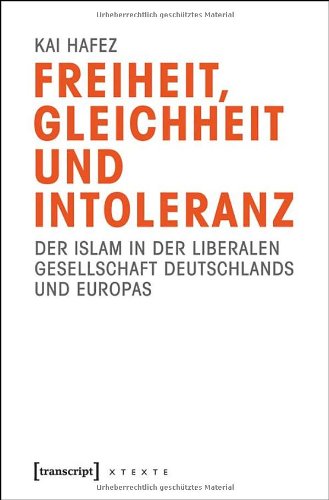 Freiheit, Gleichheit und Intoleranz.  Der Islam in der liberalen Gesellschaft Deutschlands und Europas