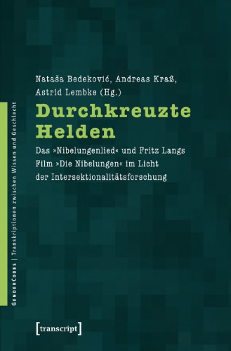 Durchkreuzte Helden : das "Nibelungenlied" und Fritz Langs Film "Die Nibelungen" im Licht der Intersektionalitätsforschung