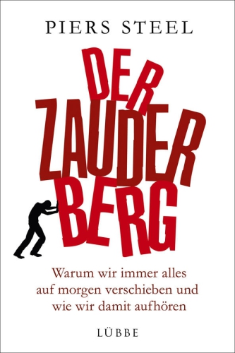 Der Zauderberg : Warum wir immer alles auf morgen verschieben und wie wir damit aufhören.