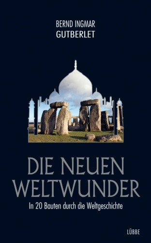 Die neuen Weltwunder In 20 Bauten durch die Weltgeschichte