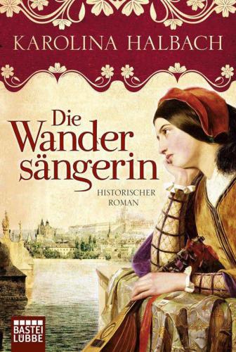 Die wandersangerin : historischer roman.