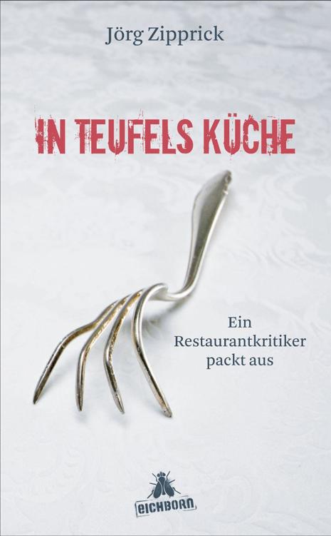 In Teufels Küche Ein Restaurantkritiker packt aus