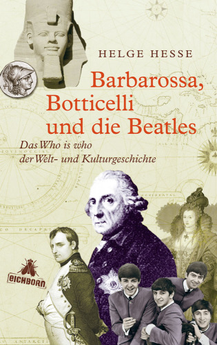 Barbarossa, Botticelli und die Beatles Das Who is who der Welt- und Kulturgeschichte
