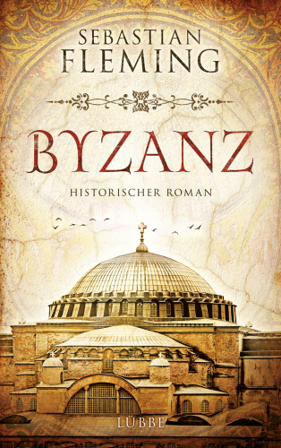 Byzanz : Historischer Roman.