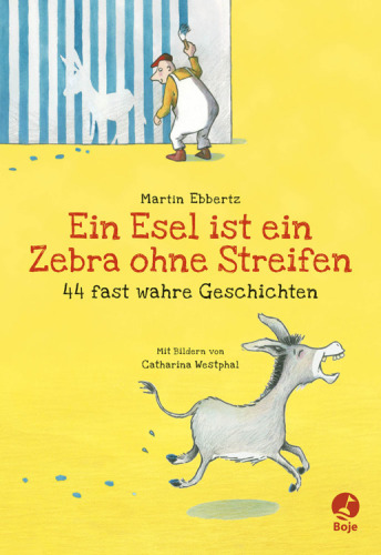 Ein esel ist ein zebra ohne streifen--44 fast wahre geschichten.