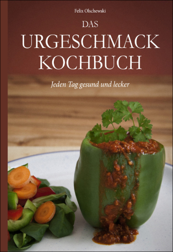 Das Urgeschmack-Kochbuch für Gourmets