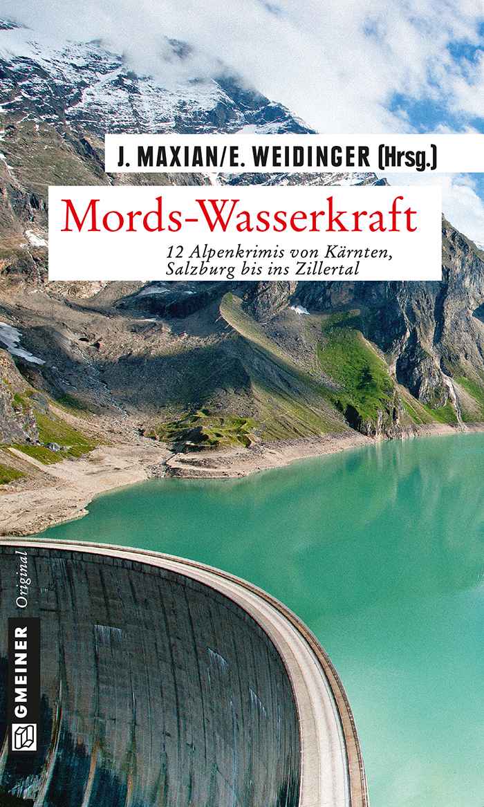 Mords-Wasserkraft 12 Alpenkrimis von Kärnten, Salzburg bis ins Zillertal