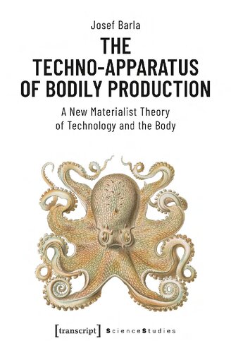 The techno-apparatus of bodily production : a new materialist theoryof technology and the body