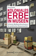 Koloniales Erbe in Museen : Kritische Weißseinsforschung in der praktischen Museumsarbeit