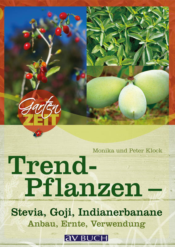 Trendpflanzen : Stevia, Goji & Indianerbanane - Anbau, Ernte, Verwendung.