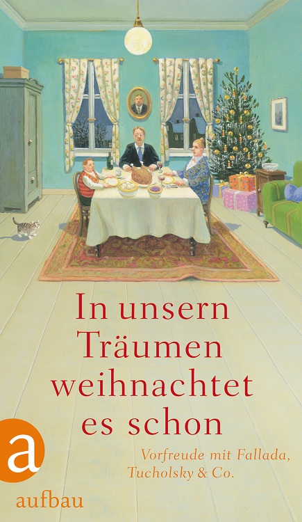 In unsern Träumen weihnachtet es schon : Vorfreude mit Fallada, Tucholsky & Co