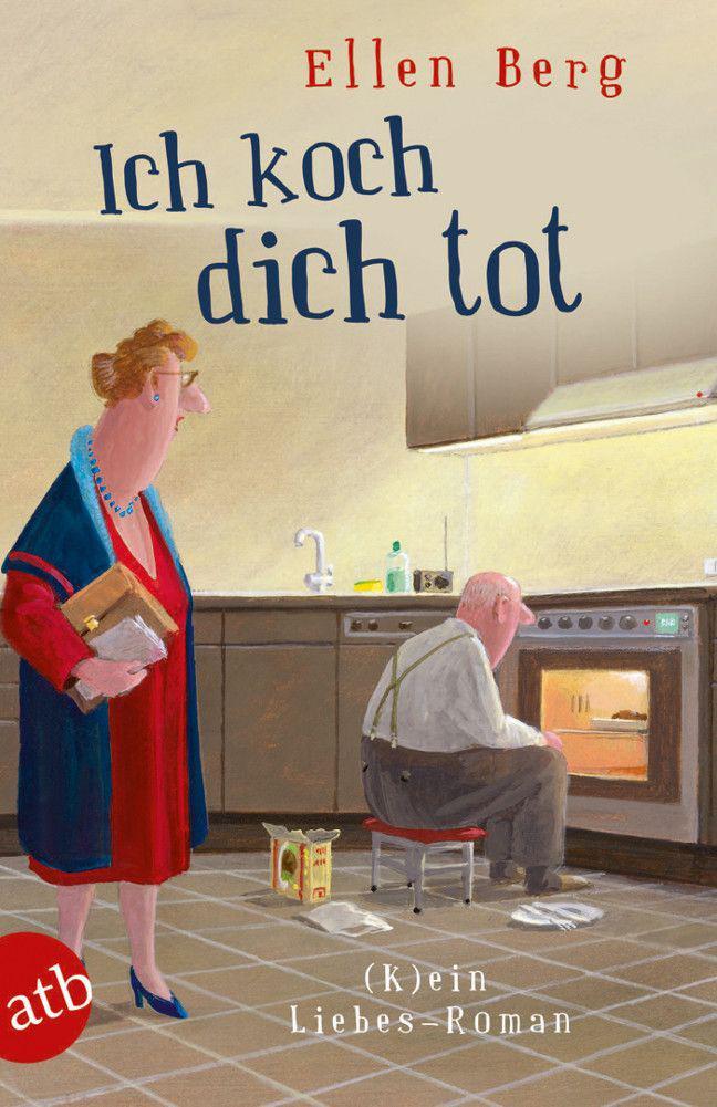 Ich koch dich tot : (k)ein Liebes-Roman.