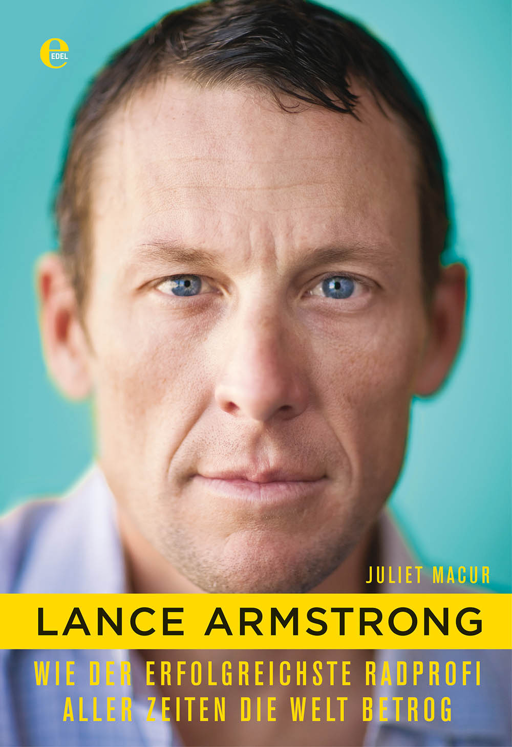 Lance Armstrong Wie der erfolgreichste Radprofi aller Zeiten die Welt betrog