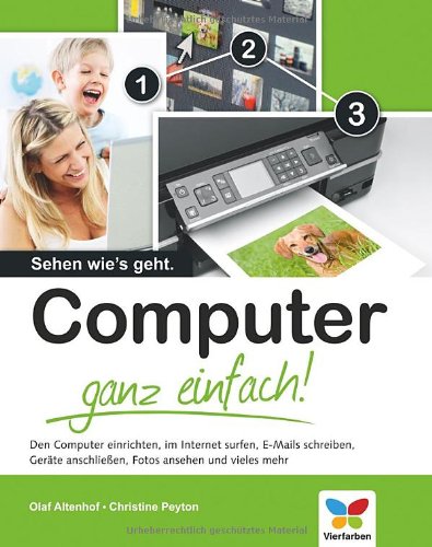 Computer ganz einfach! [den Computer einrichten, im Internet surfen, E-Mails schreiben, Geräte anschließen, Fotos ansehen und vieles mehr]