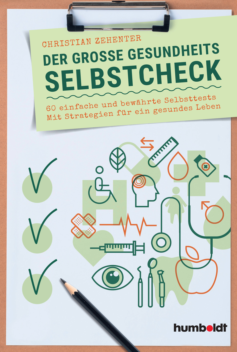 Der große Gesundheits-Selbstcheck 60 einfache und bewährte Selbsttests. Mit Strategien für ein gesundes Leben.