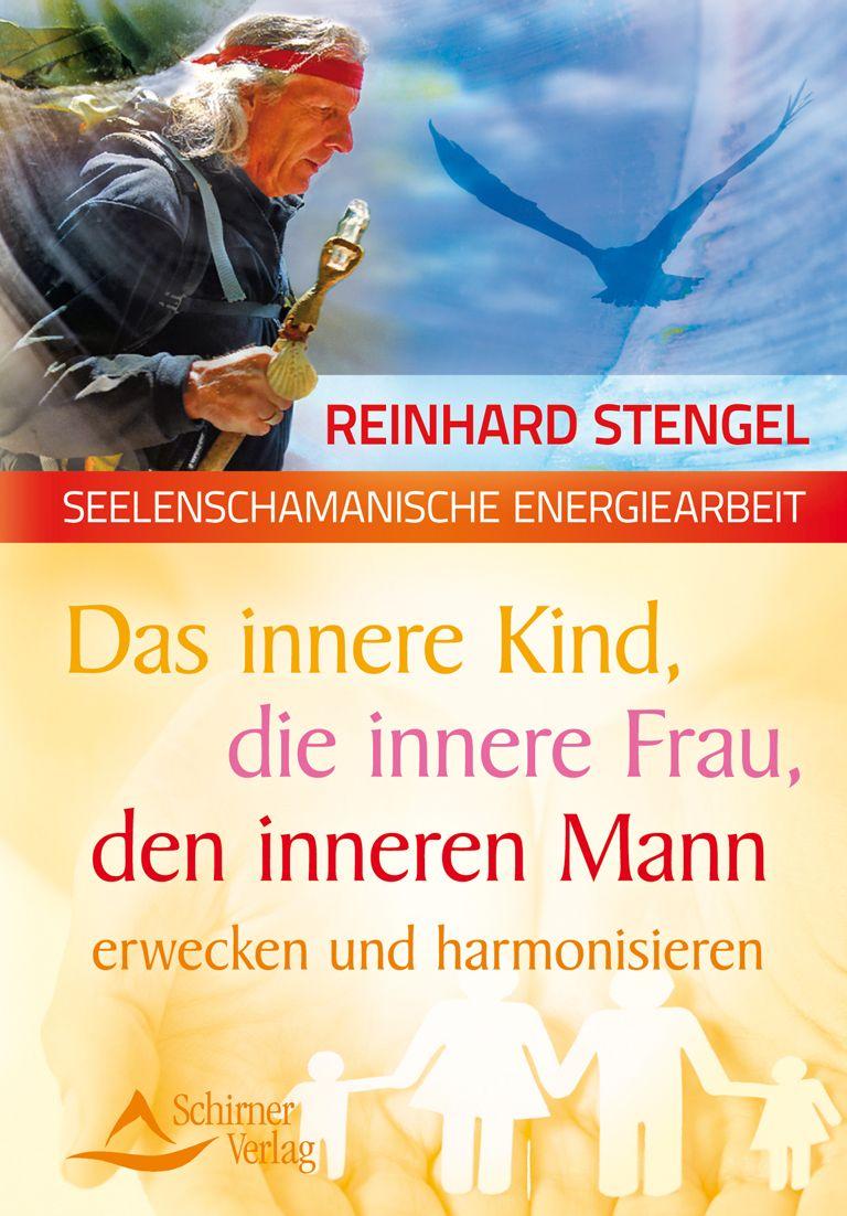 Das innere Kind, die innere Frau, den inneren Mann erwecken und harmonisieren Seelenschamanische Energiearbeit