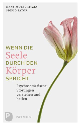 Wenn die Seele durch den Körper spricht : Psychosomatische Störungen verstehen und heilen.