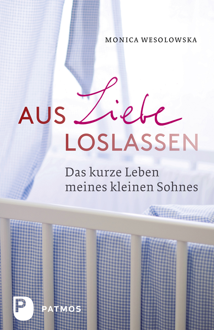 Aus Liebe loslassen Das kurze Leben meines kleinen Sohnes