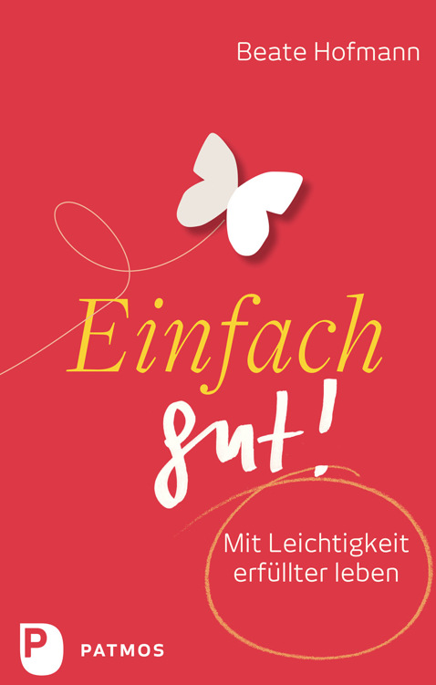 Einfach gut! mit Leichtigkeit erfüllter leben