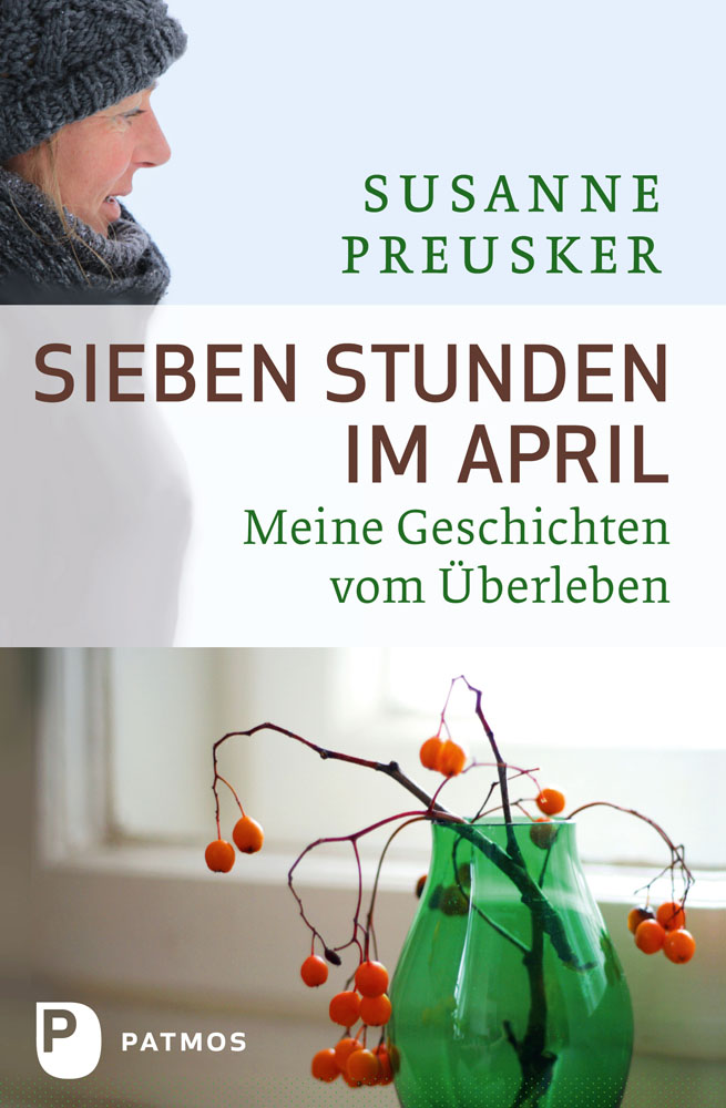 Sieben Stunden im April Meine Geschichten vom Überleben