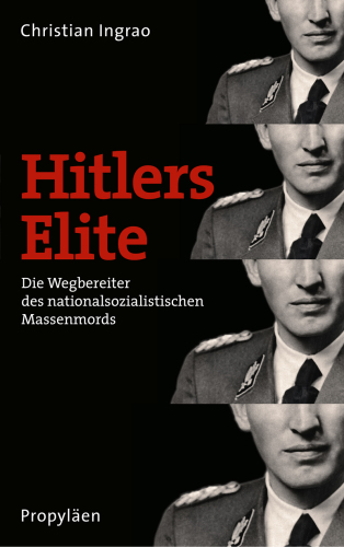 Hitlers Elite Die Wegbereiter des nationalsozialistischen Massenmords