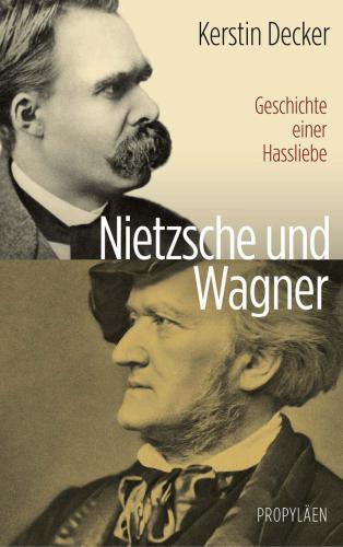 Nietzsche und Wagner Geschichte einer Hassliebe