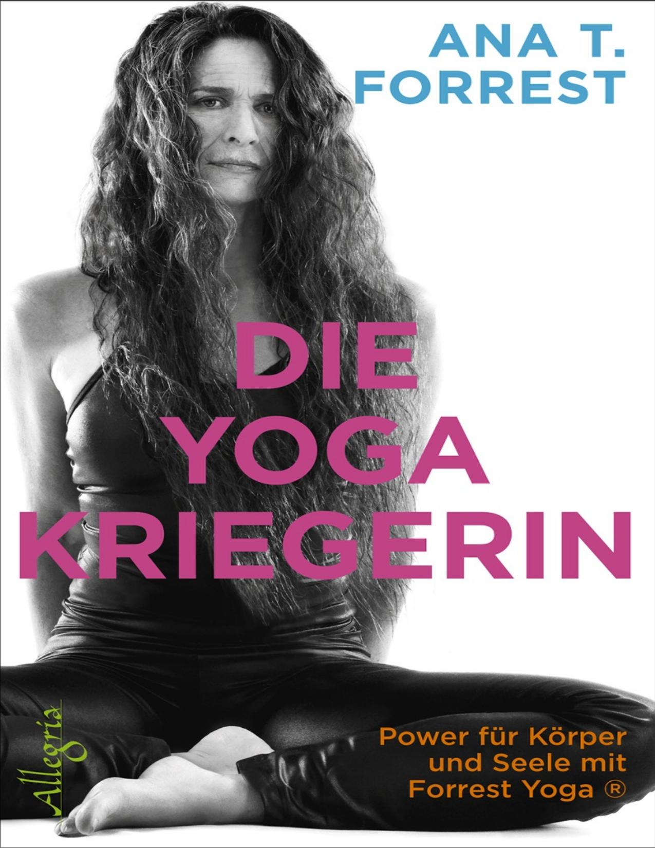 Die Yoga-Kriegerin Power für Körper und Seele mit Forrest Yoga