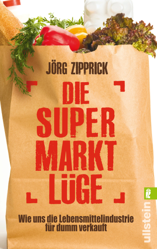 Die Supermarkt-Lüge Wie uns die Lebensmittelindustrie für dumm verkauft