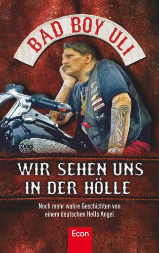 Wir sehen uns in der Hölle Noch mehr wahre Geschichten von einem deutschen Hells Angel