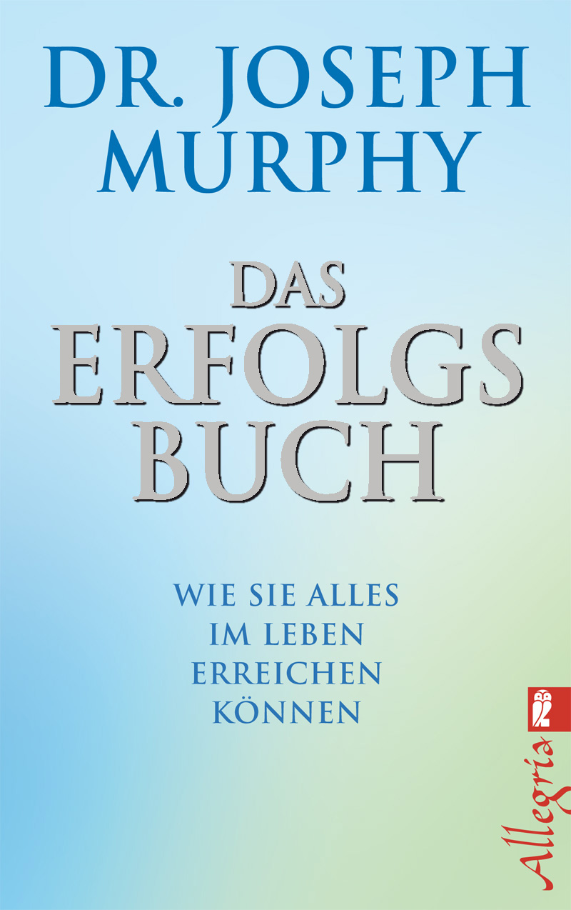 Das Erfolgsbuch Wie Sie alles im Leben erreichen können