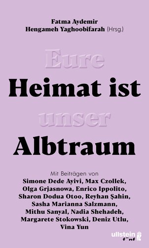 Eure Heimat ist unser Albtraum Mit Beiträgen von Sasha Marianna Salzmann, Sharon Dodua Otoo, Max Czollek, Mithu Sanyal, Olga Grjasnowa, Margarete Stokowski uvm.