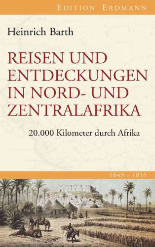 Reisen und Entdeckungen in Nord- und Zentralafrika 20.000 Kilometer durch Afrika 1849-1855